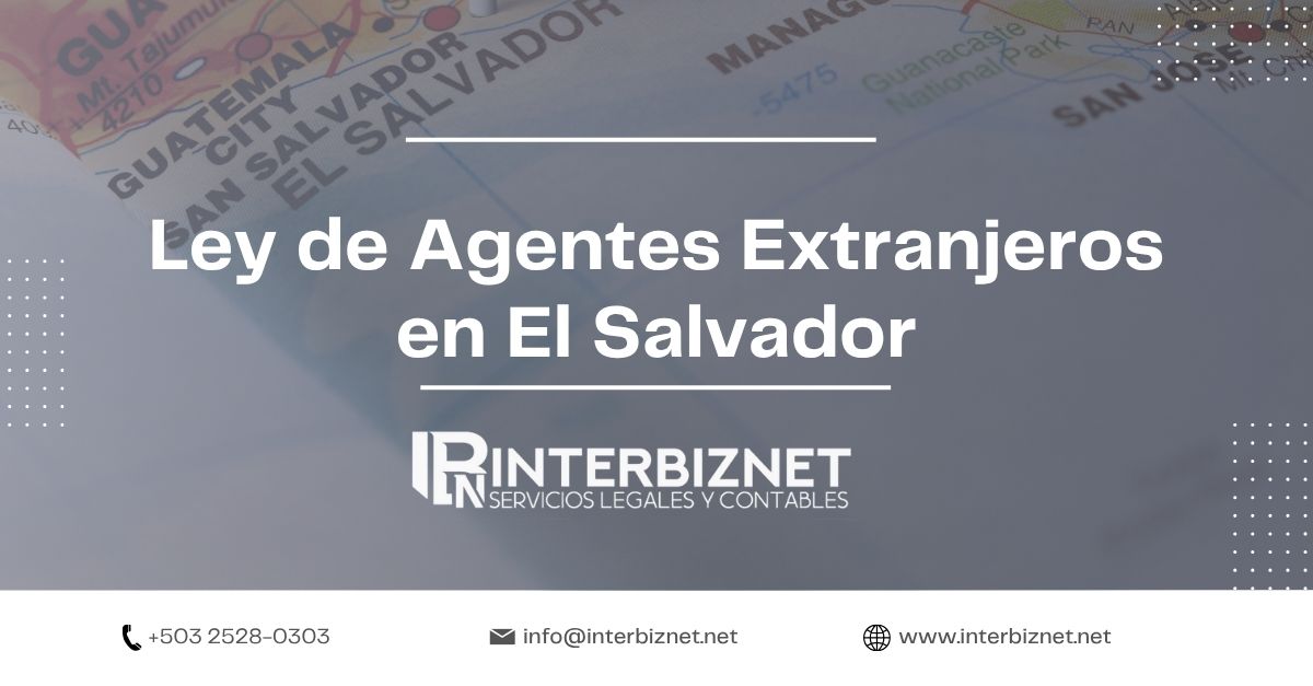 Conoce en detalle qué es la Ley de Agentes Extranjeros en El Salvador.